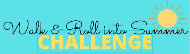 Walk & Roll into Summer in script font with challenge written in block font on teal background with yellow sun